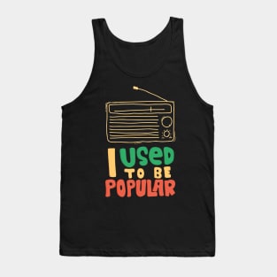 I used to be popular radio Tank Top